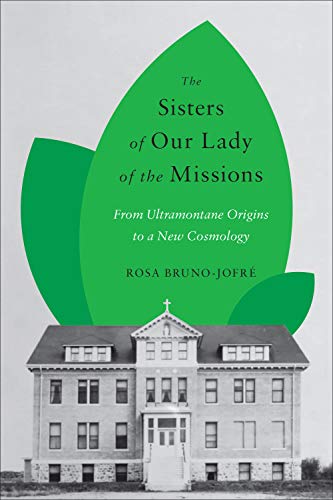 The Sisters of Our Lady of the Missions: From Ultramontane Origins to a New Cosmology